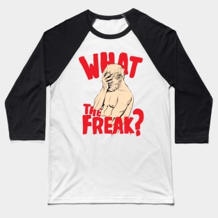 What The Freak ( Facepalm Statue ) Baseball T-Shirt